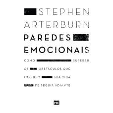 PAREDES EMOCIONAIS: COMO SUPERAR OS OBSTÁCULOS QUE IMPEDEM SUA VIDA DE SEGUIR ADIANTE