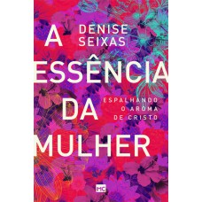 A ESSÊNCIA DA MULHER: ESPALHANDO O AROMA DE CRISTO