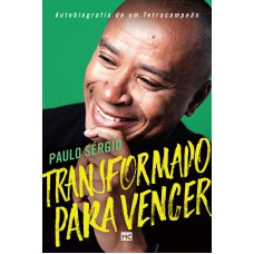 TRANSFORMADO PARA VENCER: AUTOBIOGRAFIA DE UM TETRACAMPEÃO