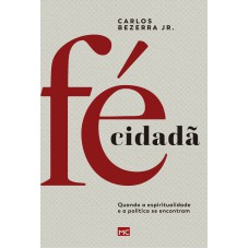 FÉ CIDADÃ: QUANDO A ESPIRITUALIDADE E A POLÍTICA SE ENCONTRAM