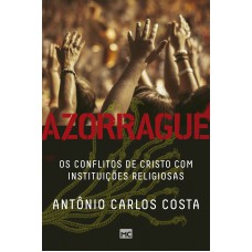 AZORRAGUE: OS CONFLITOS DE CRISTO COM INSTITUIÇÕES RELIGIOSAS