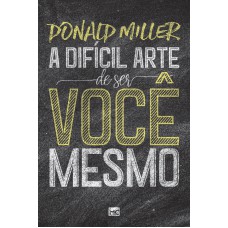 A DIFÍCIL ARTE DE SER VOCÊ MESMO