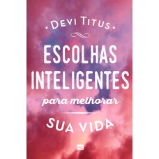 ESCOLHAS INTELIGENTES PARA MELHORAR A SUA VIDA