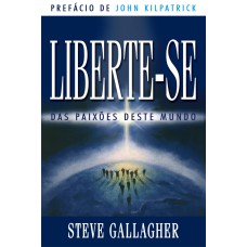 LIBERTE SE DAS PAIXÕES DESTE MUNDO