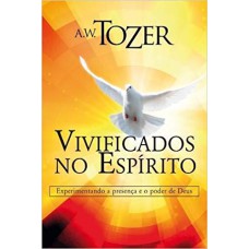 VIVIFICADOS NO ESPÍRITO - EXPERIMENTANDO A PRESENÇA E O PODER DE DEUS