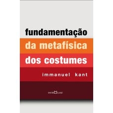 FUNDAMENTAÇÃO DA METAFÍSICA DOS COSTUMES