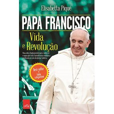 PAPA FRANCISCO - VIDA E REVOLUÇÃO