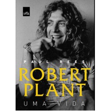 ROBERT PLANT: UMA VIDA