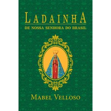 LADAINHAS DE NOSSA SENHORA DE SANTO AMARO DA PURIFICAÇÃO E DO BRASIL