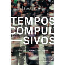 TEMPOS COMPULSIVOS: A BUSCA DESENFREADA PELO PRAZER