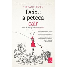 DEIXE A PETECA CAIR - COMO AS MULHERES CONQUISTAM MAIS QUANDO FAZEM MENOS