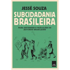 SUBCIDADANIA BRASILEIRA - PARA ENTENDER O PAÍS ALÉM DO JEITINHO BRASILEIRO