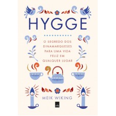 HYGGE - O SEGREDO DOS DINAMARQUESES PARA UMA VIDA FELIZ EM QUALQUER LUGAR