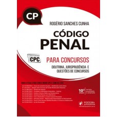 CÓDIGO PENAL PARA CONCURSOS CP - 2017 - 10ª EDIÇÃO: REVISTA, AMPLIADA E ATUALIZADA