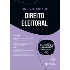 SINOPSES PARA CONCURSOS - V.40 - DIREITO ELEITORAL 2017 - 7A EDIÇÃO: REVISTA, REVISADA E AMPLIADA