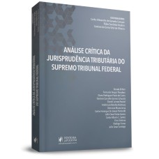 ANÁLISE CRÍTICA DA JURISPRUDÊNCIA TRIBUTÁRIA DO SUPREMO TRIBUNAL FEDERAL