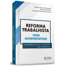 REFORMA TRABALHISTA - TESES INTERPRETATIVAS - ATUALIZADAS À LUZ DA LEI 13.467/2017 E DA MP 808/2017