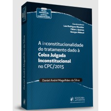 A (IN)CONSTITUCIONALIDADE DO TRATAMENTO DADO À COISA JULGADA INCONSTITUCIONAL NO CPC/2015