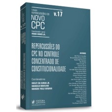 REPERCUSSÕES DO NOVO CPC - REPERCUSSÕES DO CPC NO CONTROLE CONCENTRADO DE CONSTITUCIONALIDADE - VOLUME 17