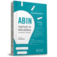 ABIN - LEGISLAÇÃO DE INTELIGÊNCIA SISTEMATIZADA E COMENTADA