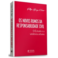 OS NOVOS RUMOS DA RESPONSABILIDADE CIVIL - O ESTADO E A VIOÊNCIA URBANA