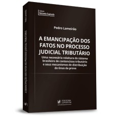 A EMANCIPAÇÃO DOS FATOS NO PROCESSO JUDICIAL TRIBUTÁRIO