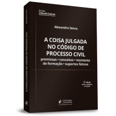 A COISA JULGADA NO CÓDIGO DE PROCESSO CIVIL - PREMISSAS, CONCEITOS, MOMENTOS DE FORMAÇÃO E SUPORTE FÁTICOS