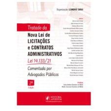 TRATADO DA NOVA LEI DE LICITAÇÕES E CONTRATOS ADMINISTRATIVOS: LEI 14133/21 COMENTADA POR ADVOGADOS PÚBLICOS (2022)