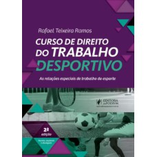 CURSO DE DIREITO DO TRABALHO DESPORTIVO: AS RELAÇÕES ESPECIAIS DE TRABALHO DO ESPORTE