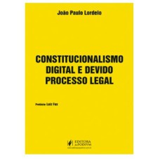 CONSTITUCIONALISMO DIGITAL E DEVIDO PROCESSO LEGAL