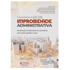 COMENTÁRIOS À LEI DE IMPROBIDADE ADMINISTRATIVA: INTERPRETAÇÃO CONSTITUCIONAL EM CONSONÂNCIA COM A EFICÁCIA JURÍDICA E SOCIAL (2022)