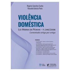 VIOLÊNCIA DOMÉSTICA - LEI MARIA DA PENHA - 11.340/2006 - COMENTADA ARTIGO POR ARTIGO