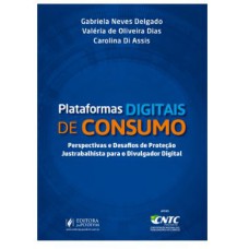 PLATAFORMAS DIGITAIS DE CONSUMO - PERSPECTIVAS E DESAFIOS DE PROTEÇÃO JUSTRABALHISTA PARA O DIVULGADOR DIGITAL (2022)