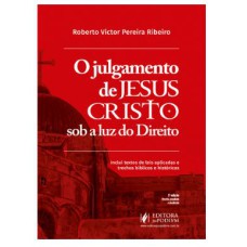 O JULGAMENTO DE JESUS CRISTO SOB A LUZ DO DIREITO