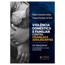 VIOLÊNCIA DOMÉSTICA E FAMILIAR CONTRA CRIANÇAS E ADOLESCENTES - LEI HENRY BOREL: COMENTÁRIOS À LEI 14.344/22 - ARTIGO POR ARTIGO (2022)