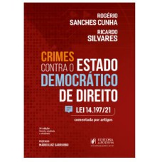 CRIMES CONTRA O ESTADO DEMOCRÁTICO DE DIREITO - LEI 14.197/21 COMENTADA POR ARTIGOS