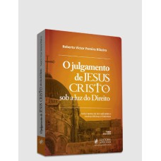 O JULGAMENTO DE JESUS CRISTO SOB A LUZ DO DIREITO (2024)