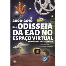 2000-2010:: UMA ODISSEIA DA EAD NO ESPAÇO VIRTUAL (MEMÓRIAS DE UMA TRAJETÓRIA)