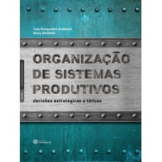 ORGANIZAÇÃO DE SISTEMAS PRODUTIVOS:: DECISÕES ESTRATÉGICAS E TÁTICAS