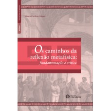 OS CAMINHOS DA REFLEXÃO METAFÍSICA:: FUNDAMENTAÇÃO E CRÍTICA