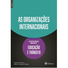 AS ORGANIZAÇÕES INTERNACIONAIS E AS POLÍTICAS PÚBLICAS BRASILEIRAS DE EDUCAÇÃO E TRÂNSITO