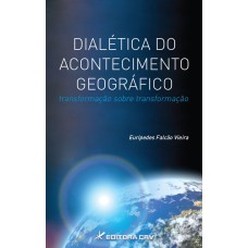 DIALÉTICA DO ACONTECIMENTO GEOGRÁFICO: TRANSFORMAÇÃO SOBRE TRANSFORMAÇÃO