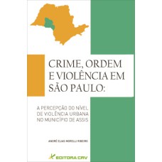 CRIME, ORDEM E VIOLÊNCIA EM SÃO PAULO: A PERCEPÇÃO DO NÍVEL DE VIOLÊNCIA URBANA NO MUNICÍPIO DE ASSIS