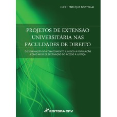 PROJETO DE EXTENSÃO UNIVERSITÁRIA NAS FACULDADES DE DIREITO: DISSEMINAÇÃO DO CONHECIMENTO JURÍDICO À POPULAÇÃO COMO MEIO DE EFETIVAÇÃO DO ACESSO À JUSTIÇA