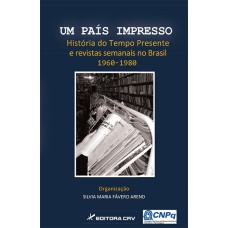 UM PAÍS IMPRESSO: HISTÓRIA DO TEMPO PRESENTE E REVISTAS SEMANAIS NO BRASIL 1960-1980