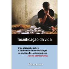 TECNIFICAÇÃO DA VIDA: UMA DISCUSSÃO SOBRE O FENÔMENO DA MEDICALIZAÇÃO NA SOCIEDADE CONTEMPORÂNEA