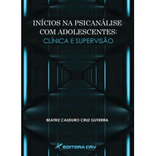 INÍCIOS NA PSICANÁLISE COM ADOLESCENTES: CLÍNICA E SUPERVISÃO