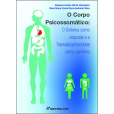 O CORPO PSICOSSOMÁTICO: O SINTOMA COMO RESPOSTA E A TRANSDISCIPLINARIDADE COMO CAMINHO