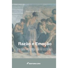 RAZÃO E EMOÇÃO NA ARTE RETÓRICA DE ARISTÓTELES