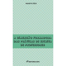 A DIMENSÃO FORMADORA DAS PRÁTICAS DE ESCRITA DE PROFESSORES